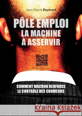 P?le emploi: La machine ? asservir Jean-Pierre Raymond 9782315009404