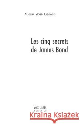 Les cinq secrets de James Bond Aliocha Wal 9782315009558 Max Milo Editions