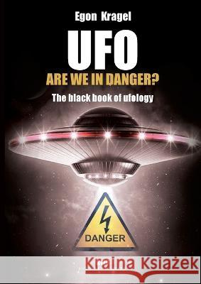 UFO, are we in danger?: The black book of ufology Egon Kragel 9782315010936