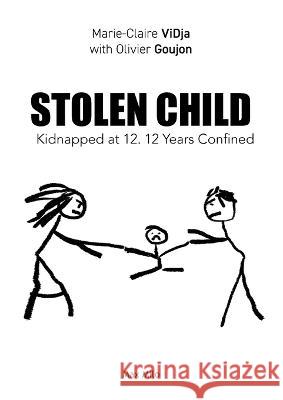 Stolen Child: Kidnapped at 12. 12 Years Confined Marie-Claire Vidja Olivier Goujon  9782315011896