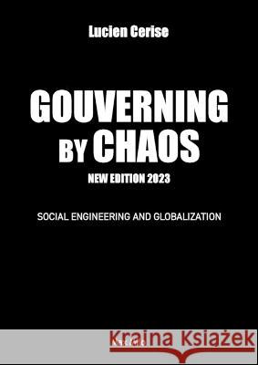 Governing by chaos: Social engineering and globalization Lucien Cerise   9782315011964