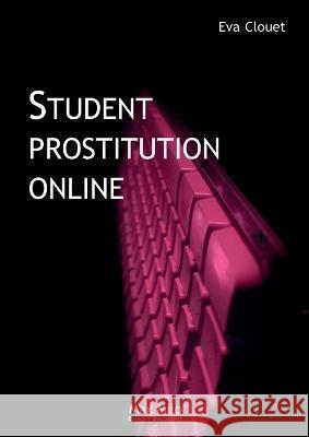 Student Prostitution Online: Distinction, Ambition and Ruptures Eva Clouet   9782315012336 Max Milo Editions