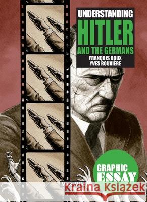 Understanding Hitler and the Germans Fran?ois Roux Yves Rouvi?re 9782315013876 Max Milo Editions
