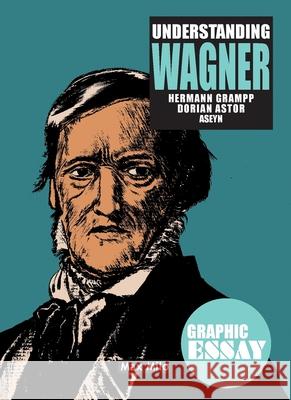 Understanding Wagner Dorian Astor Hermann Grampp Aseyn 9782315013890 Max Milo Editions