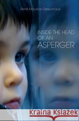 Inside the Head of an Asperger Ren? Maurice Dereumaux 9782315014156 Max Milo Editions