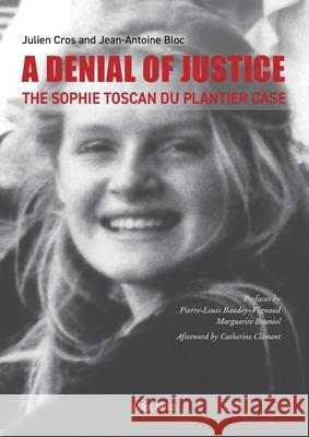 A Denial of Justice: The Sophie Toscan du Plantier Case Julien Cros Jean-Antoine Bloc 9782315027200 Max Milo Editions