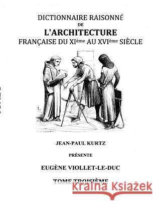Dictionnaire Raisonné de l'Architecture Française du XIe au XVIe siècle Tome III: Tome 3 Viollet-Le-Duc, Eugène 9782322011421 Books on Demand