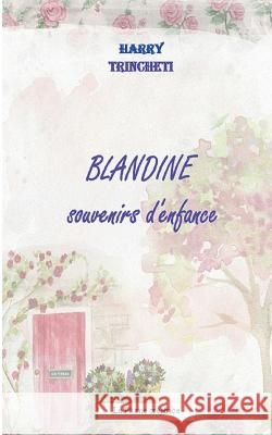 Blandine, souvenirs d\'enfance Harry Trincheti 9782322011889 Books on Demand