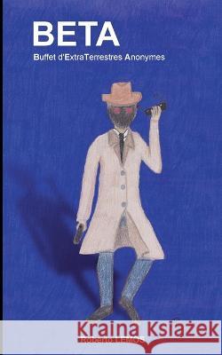 Beta: Buffet d\'extraterrestres anonymes Roberto Lemos 9782322012398 Books on Demand