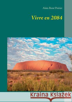 Vivre en 2084: Oh Putain Poirier, Alain René 9782322012633