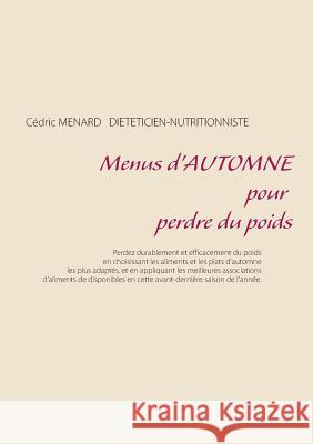 Menus d'automne pour perdre du poids Cedric Menard 9782322013081 Books on Demand