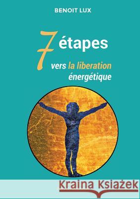 7 étapes vers la libération énergétiques: les points faisceaux Lux, Benoit 9782322013500 Books on Demand