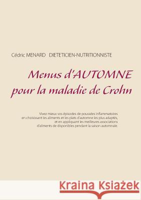 Menus d'automne pour la maladie de Crohn Cedric Menard 9782322014248 Books on Demand