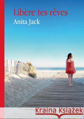 Libère tes rêves Anita Jack 9782322014460