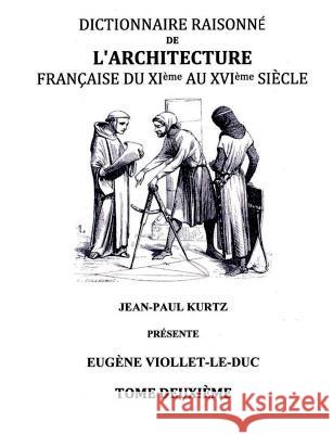 Dictionnaire Raisonné de l'Architecture Française du XIe au XVIe siècle Tome II: Tome 2 Viollet-Le-Duc, Eugène 9782322014613 Books on Demand