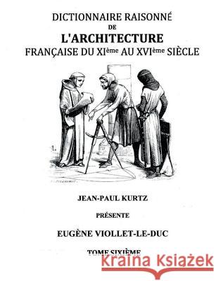 Dictionnaire Raisonné de l'Architecture Française du XIe au XVIe siècle Tome VI: Tome 6 Viollet-Le-Duc, Eugène 9782322015269 Books on Demand