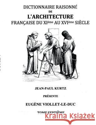 Dictionnaire Raisonné de l'Architecture Française du XIe au XVIe siècle Tome VII: Tome 7 Viollet-Le-Duc, Eugène 9782322015351 Books on Demand