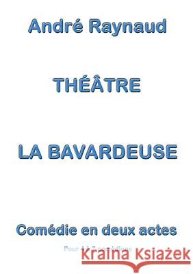 La Bavardeuse: Pièce de théâtre Raynaud, André 9782322015603 Books on Demand