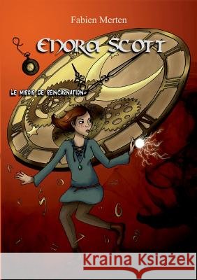 Enora Scott, le miroir de réincarnation Fabien Merten 9782322015955