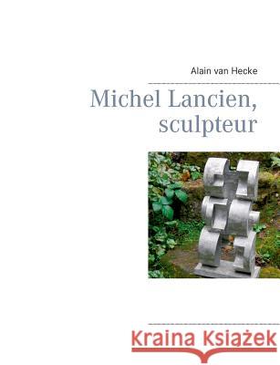 Michel Lancien, sculpteur Alain Va 9782322016211 Books on Demand