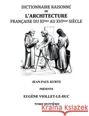 Dictionnaire Raisonné de l'Architecture Française du XIe au XVIe siècle Tome VIII Eugene Viollet-Le-Duc 9782322016297 Books on Demand