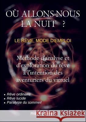 Où allons-nous la nuit ?: Le rêve, mode d'emploi Roubal, Philippe 9782322018260 Books on Demand