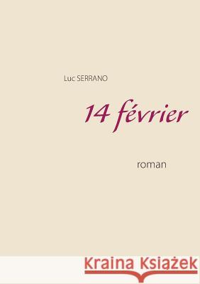 14 février Luc Serrano 9782322018949 Books on Demand