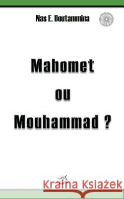 Mahomet ou Mouhammad ? Nas E. Boutammina 9782322018987 Books on Demand