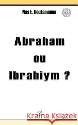 Abraham ou Ibrahiym ? Nas E. Boutammina 9782322019106 Books on Demand