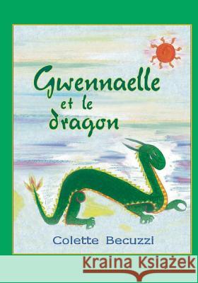 Gwennaelle et le dragon Colette Becuzzi 9782322019144 Books on Demand