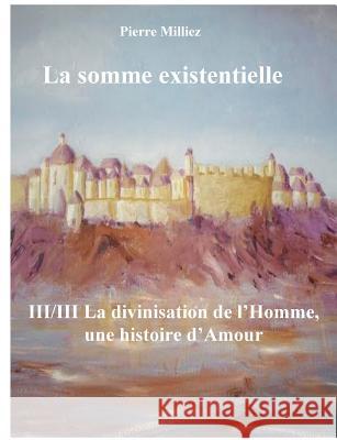 La somme existentielle III/III La divinisation de l'homme: Un mystère d'amour Milliez, Pierre 9782322019236
