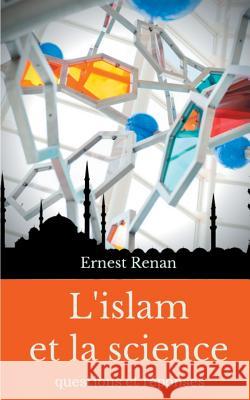 L'islam et la science: Questions et réponses Renan, Ernest 9782322019656