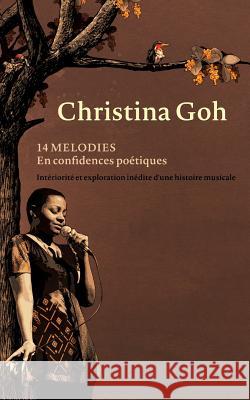 14 mélodies en confidences poétiques: Intériorité et exploration inédite d'une histoire musicale Goh, Christina 9782322019878