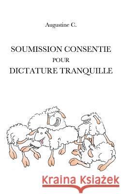 Soumission Consentie Pour Dictature Tranquille Augustine C 9782322019908