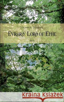 Evrard, Lord of Ethe Ludovic Dispaux 9782322028078