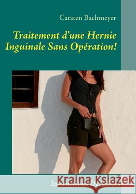 Traitement d'une Hernie Inguinale Sans Opération!: Instructions Détaillées Bachmeyer, Carsten 9782322030507 Books on Demand