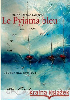 Le Pyjama bleu Daniele Chaneac-Delamare 9782322031566