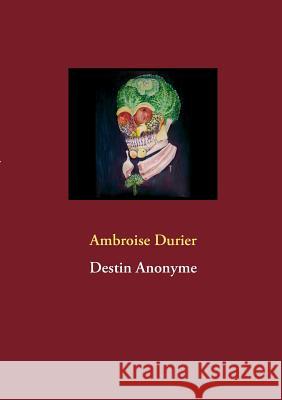 Destin Anonyme Ambroise Durier 9782322032105