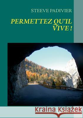 Permettez qu'il vive !: Tome 1 Padivier, Steeve 9782322033522