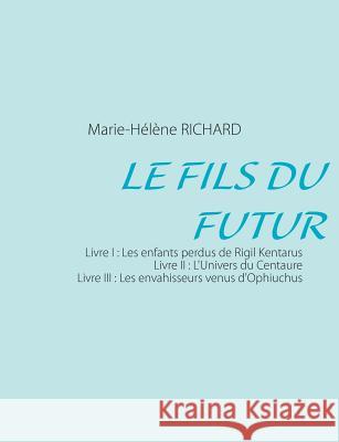 Le fils du futur Marie-Helene Richard 9782322033768 Books on Demand