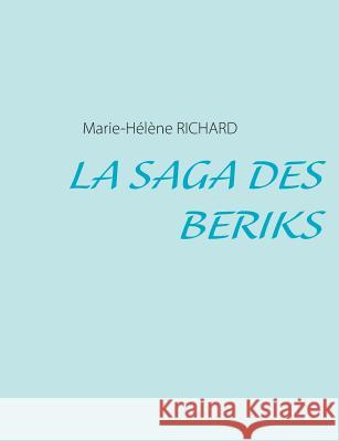 La Saga des Beriks Marie-Helene Richard 9782322033829 Books on Demand