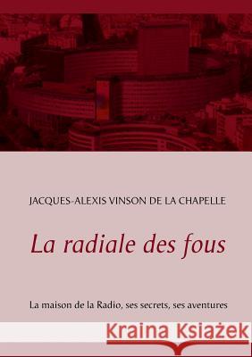 La radiale des fous Jacques-Alexis Vinson de la Chapelle 9782322034482 Books on Demand