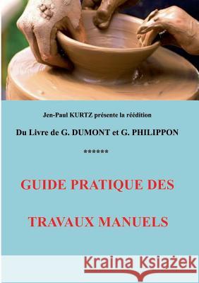 Guide pratique des travaux manuels Georges Dumon 9782322034543 Books on Demand