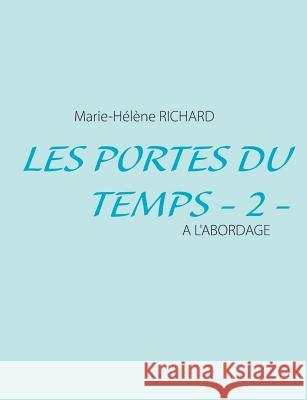 Les Portes du Temps - 2 -: A l'a Bordage Richard, Marie-Hélène 9782322034659 Books on Demand