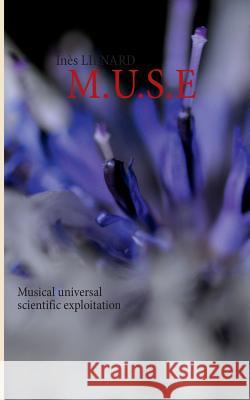 M.U.S.E: Musical universal scientific exploitation Lienard, Inès 9782322035038