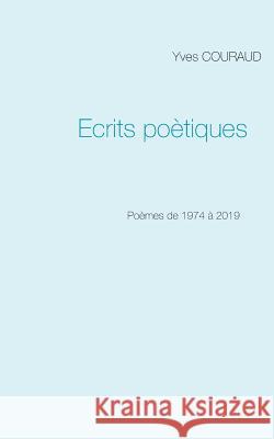 Ecrits poètiques: 1974-2019 Couraud, Yves 9782322035151 Books on Demand