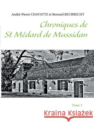 Chroniques de St Médard de Mussidan: Tome 1 Chavatte, André-Pierre 9782322035489