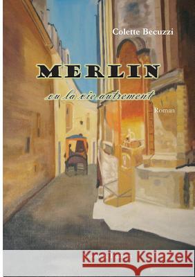 Merlin ou la vie autrement Colette Becuzzi 9782322035496 Books on Demand