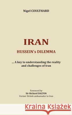 Iran, Hussein's dilemma: A key to understanding the reality and challenges of Iran Coulthard, Nigel 9782322035601 Books on Demand