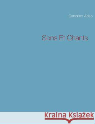 Sons Et Chants Sandrine Adso 9782322035854 Books on Demand